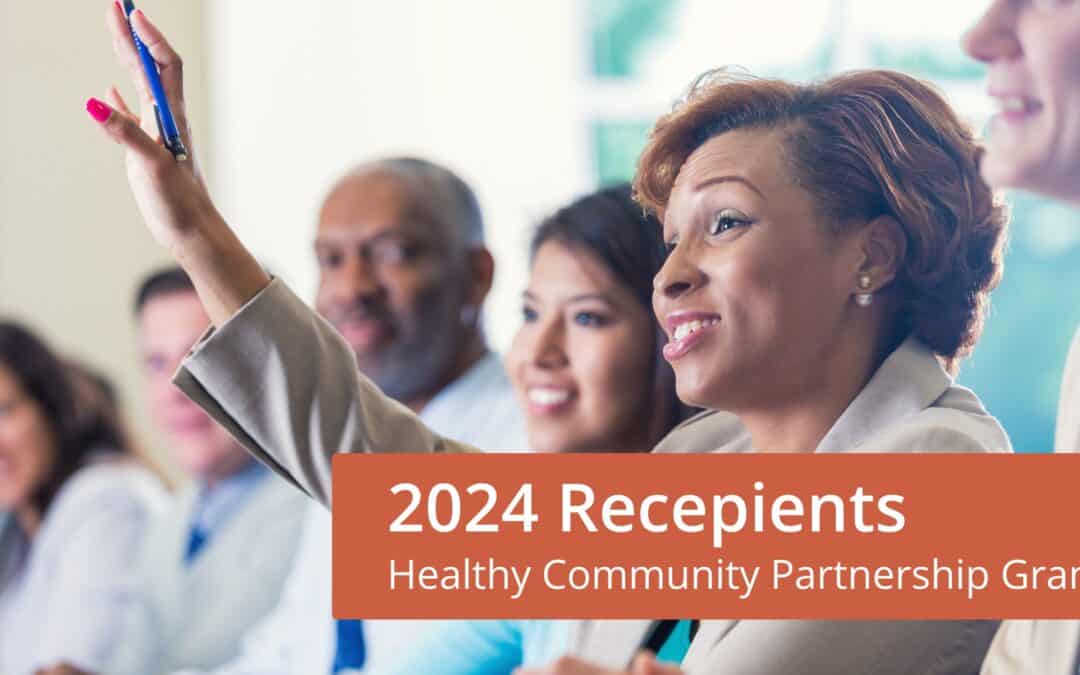 Recipients of the 2024 Healthy Community Partnership Grant